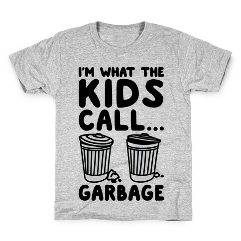 I'm What The Kids Call Garbage Kids T-Shirt