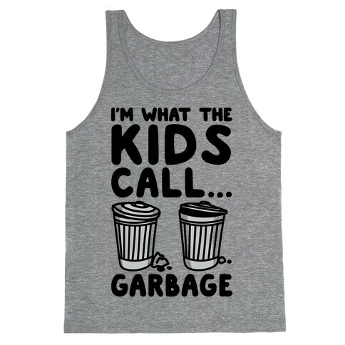 I'm What The Kids Call Garbage Tank Top