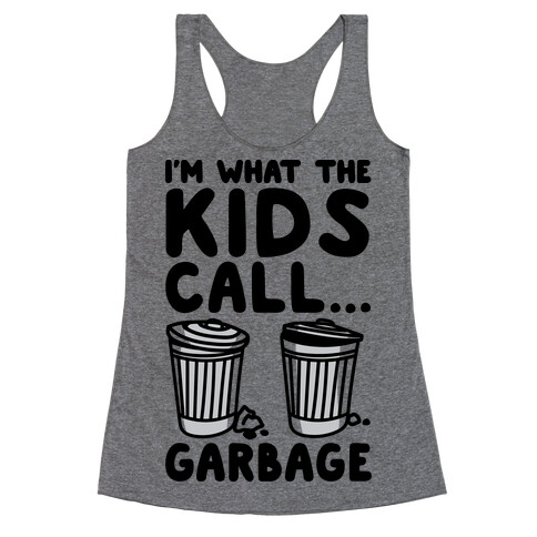 I'm What The Kids Call Garbage Racerback Tank Top