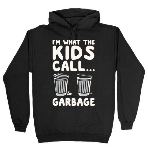 I'm What The Kids Call Garbage White Print Hooded Sweatshirt