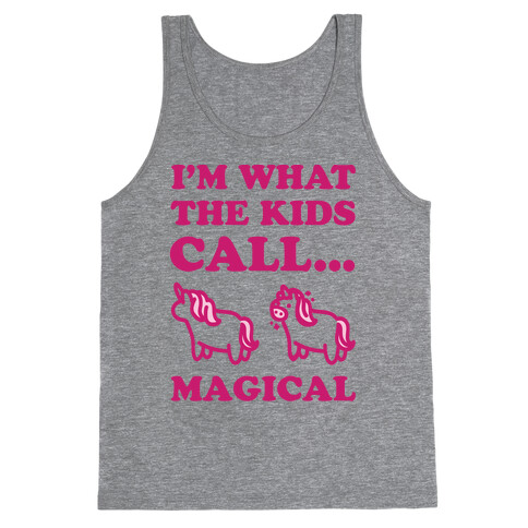 I'm What The Kids Call Magical Tank Top