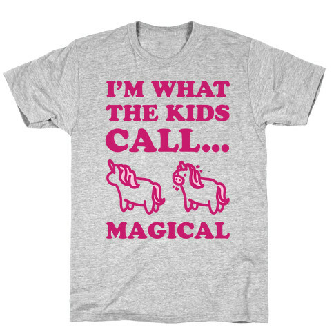 I'm What The Kids Call Magical T-Shirt