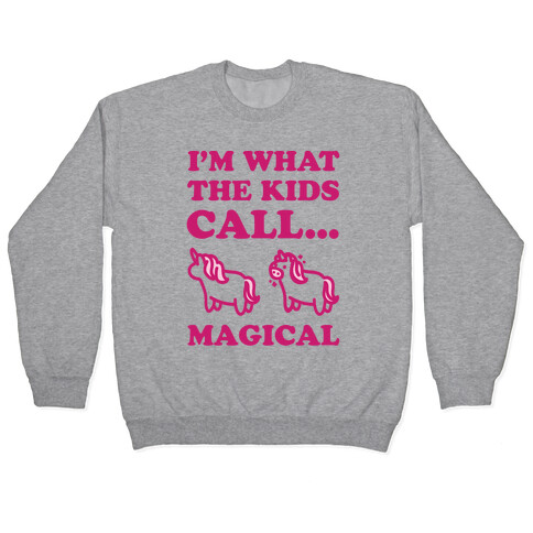 I'm What The Kids Call Magical Pullover