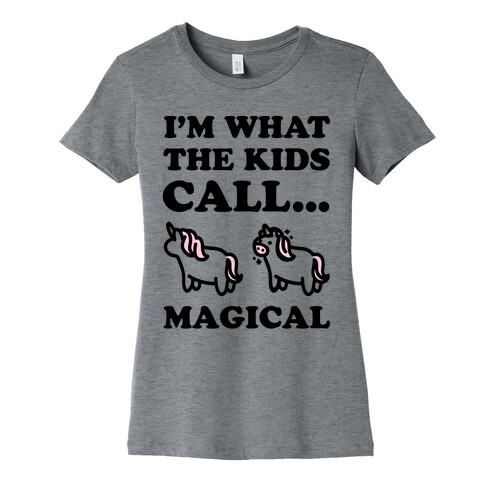 I'm What The Kids Call Magical Womens T-Shirt