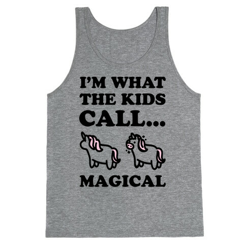 I'm What The Kids Call Magical Tank Top