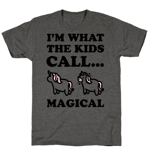 I'm What The Kids Call Magical T-Shirt