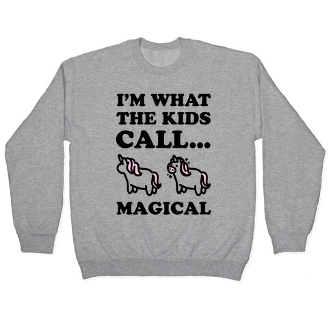 I'm What The Kids Call Magical Pullover