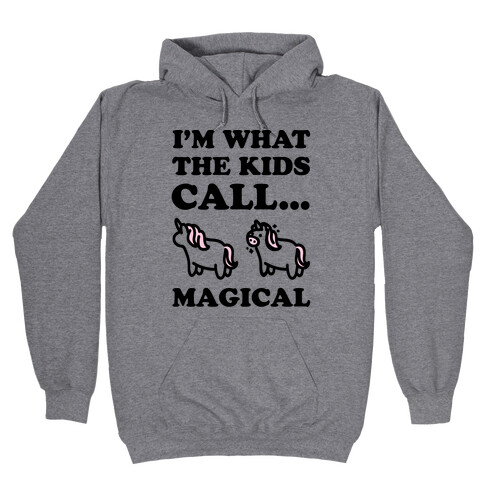 I'm What The Kids Call Magical Hooded Sweatshirt