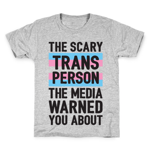 The Scary Trans Person The Media Warned You About Kids T-Shirt
