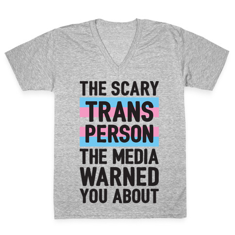 The Scary Trans Person The Media Warned You About V-Neck Tee Shirt
