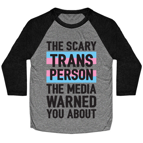 The Scary Trans Person The Media Warned You About Baseball Tee