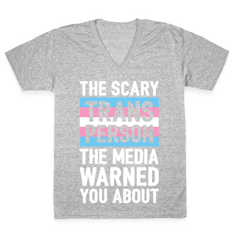 The Scary Trans Person The Media Warned You About V-Neck Tee Shirt
