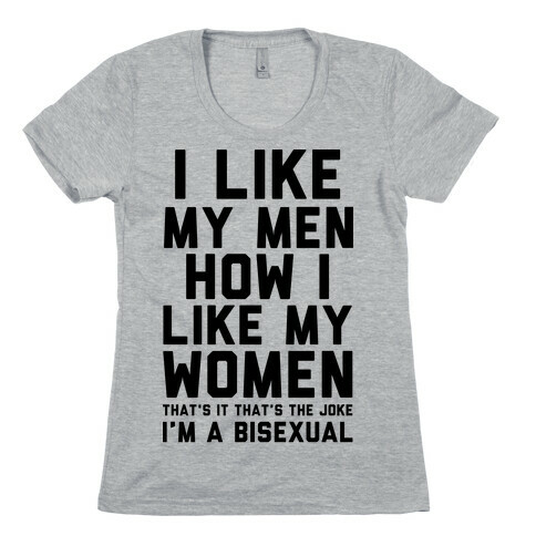 I Like My Men How I Like My Women Womens T-Shirt