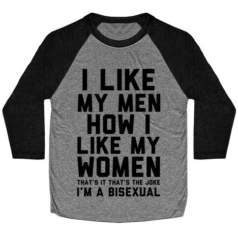 I Like My Men How I Like My Women Baseball Tee