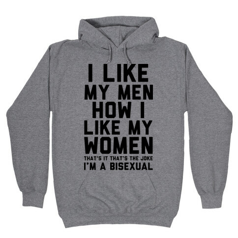 I Like My Men How I Like My Women Hooded Sweatshirt