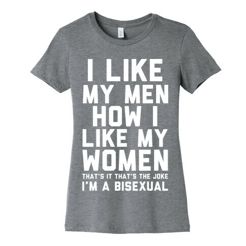 I Like My Men How I Like My Women Bisexual Womens T-Shirt