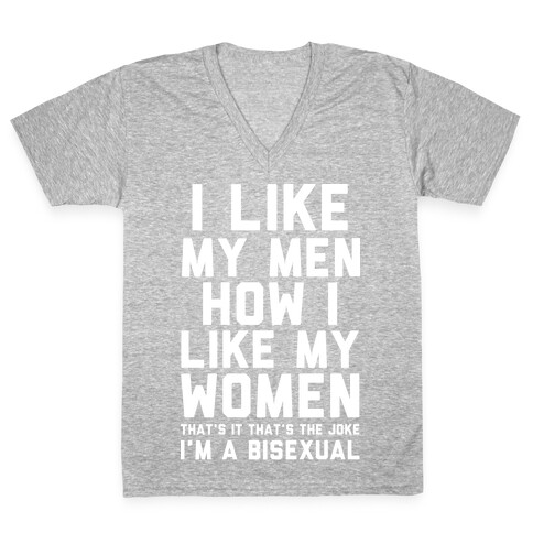 I Like My Men How I Like My Women Bisexual V-Neck Tee Shirt