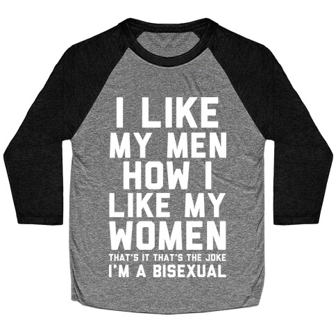 I Like My Men How I Like My Women Bisexual Baseball Tee