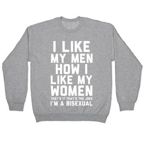 I Like My Men How I Like My Women Bisexual Pullover