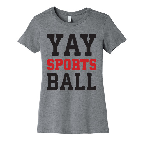 Yay Sports Ball Womens T-Shirt