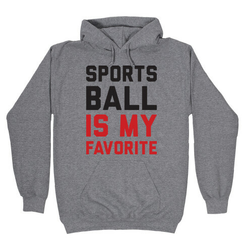Sports Ball Is My Favorite Hooded Sweatshirt