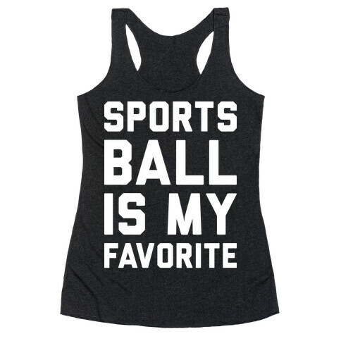 Sports Ball Is My Favorite Racerback Tank Top