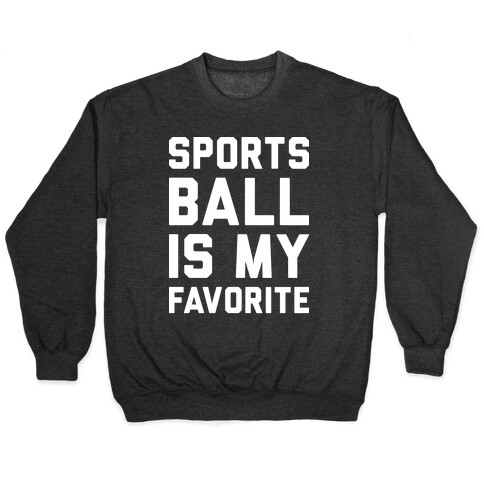 Sports Ball Is My Favorite Pullover