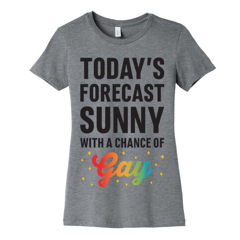 Today's Forecast, Sunny With A Chance of Gay Womens T-Shirt