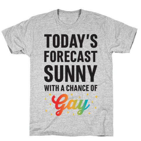 Today's Forecast, Sunny With A Chance of Gay T-Shirt