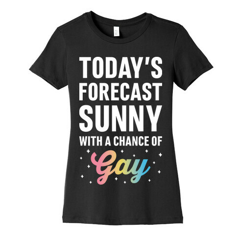 Today's Forecast, Sunny With A Chance of Gay Womens T-Shirt