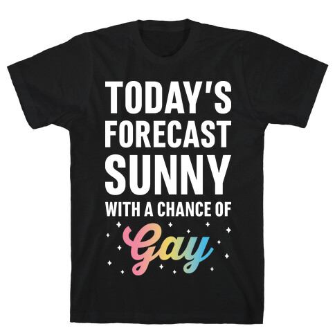 Today's Forecast, Sunny With A Chance of Gay T-Shirt