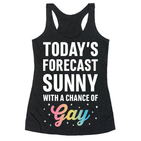 Today's Forecast, Sunny With A Chance of Gay Racerback Tank Top