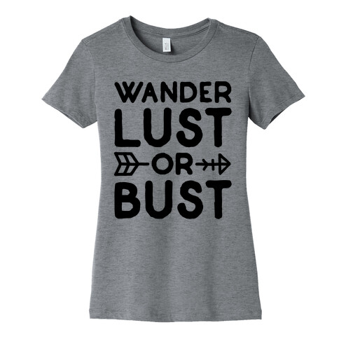 Wander Lust Or Bust Womens T-Shirt