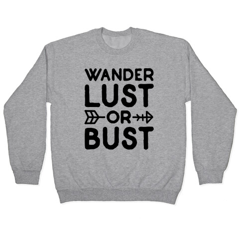 Wander Lust Or Bust Pullover