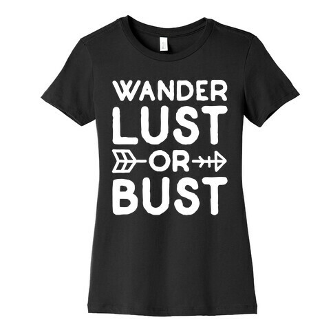 Wanderlust Or Bust White Print Womens T-Shirt