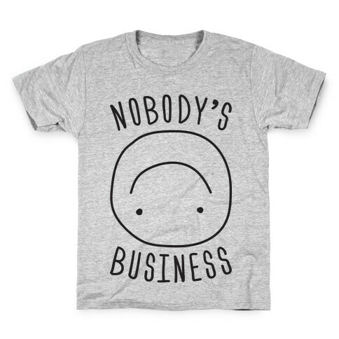 Nobody's Business Kids T-Shirt
