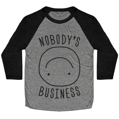 Nobody's Business Baseball Tee
