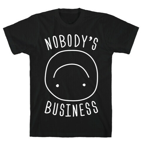 Nobody's Business T-Shirt