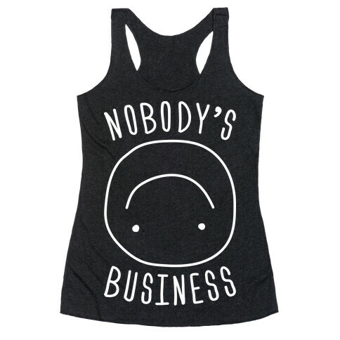 Nobody's Business Racerback Tank Top