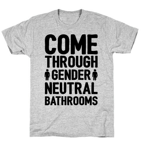 Come Through Gender Neutral Bathrooms T-Shirt
