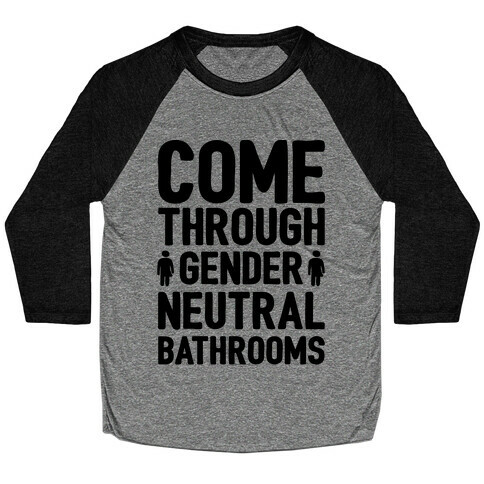 Come Through Gender Neutral Bathrooms Baseball Tee