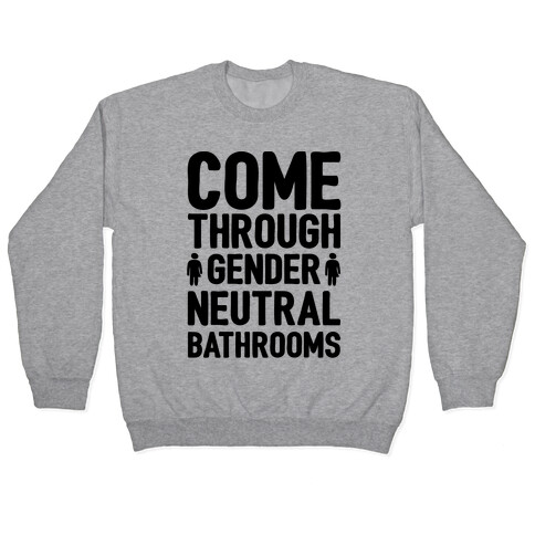 Come Through Gender Neutral Bathrooms Pullover