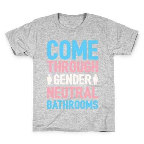 Come Through Gender Neutral Bathrooms White Print Kids T-Shirt