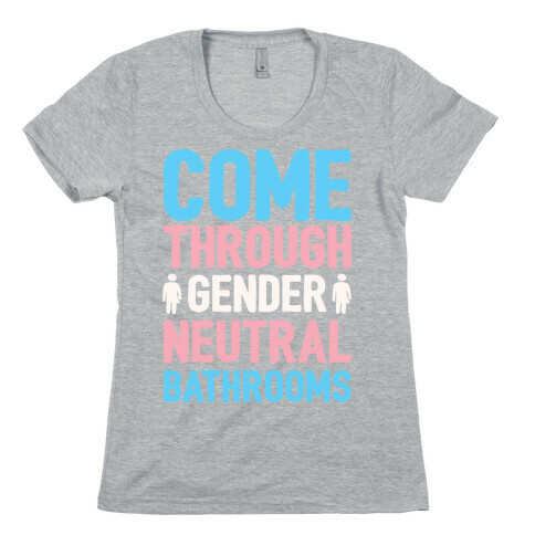 Come Through Gender Neutral Bathrooms White Print Womens T-Shirt