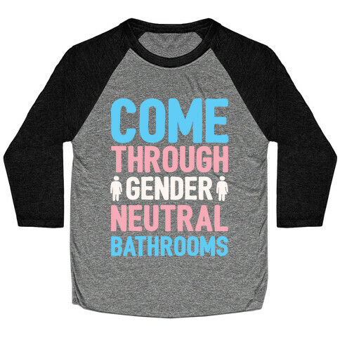 Come Through Gender Neutral Bathrooms White Print Baseball Tee