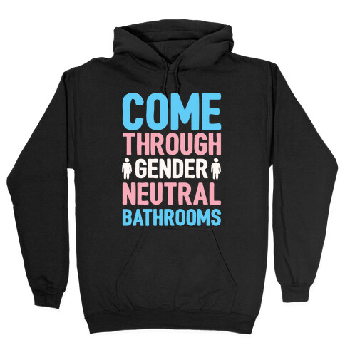 Come Through Gender Neutral Bathrooms White Print Hooded Sweatshirt