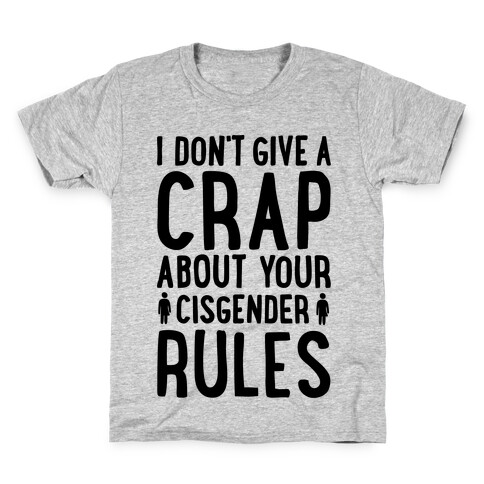 I Don't Give A Crap About Your Cisgender Rules Kids T-Shirt