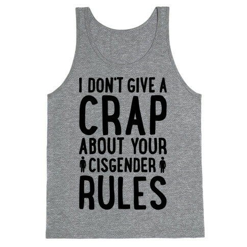 I Don't Give A Crap About Your Cisgender Rules Tank Top