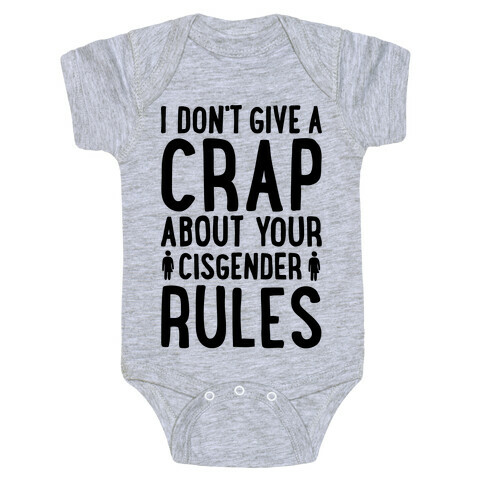 I Don't Give A Crap About Your Cisgender Rules Baby One-Piece