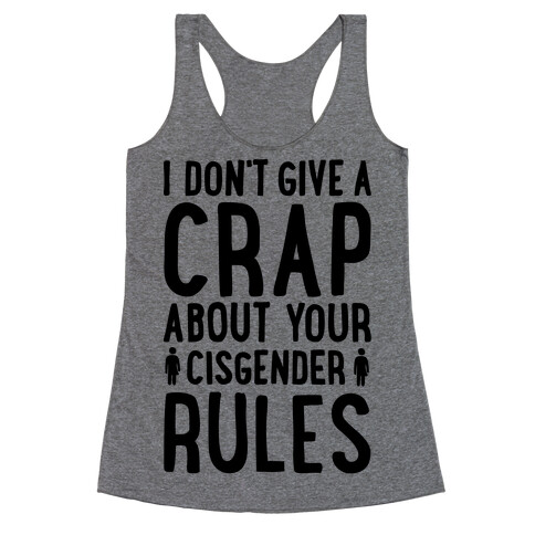 I Don't Give A Crap About Your Cisgender Rules Racerback Tank Top